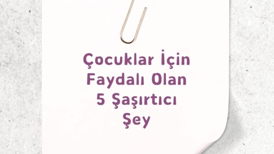 ÇOCUKLAR İÇİN FAYDALI OLAN 5 ŞEY